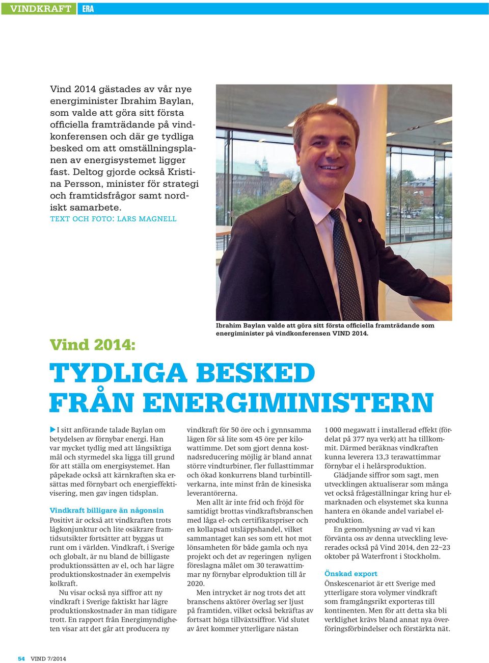 text och foto: lars magnell Vind 2014: Ibrahim Baylan valde att göra sitt första officiella framträdande som energiminister på vindkonferensen VIND 2014.