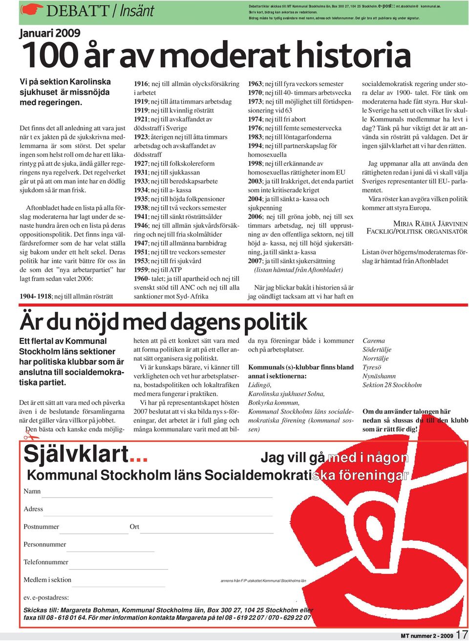 Januari 2009 100 år av moderat historia Vi på sektion Karolinska sjukhuset är missnöjda med regeringen.