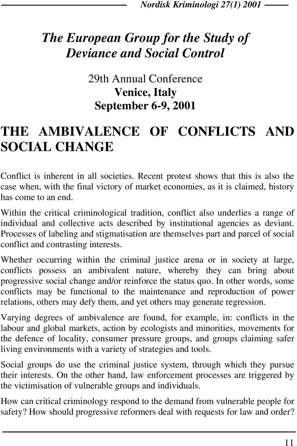 Within the critical criminological tradition, conflict also underlies a range of individual and collective acts described by institutional agencies as deviant.