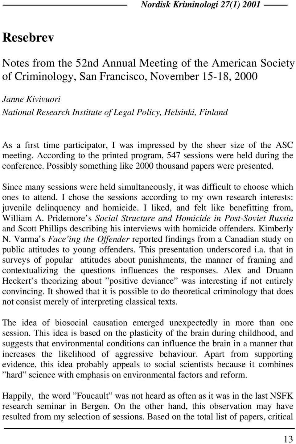 Possibly something like 2000 thousand papers were presented. Since many sessions were held simultaneously, it was difficult to choose which ones to attend.