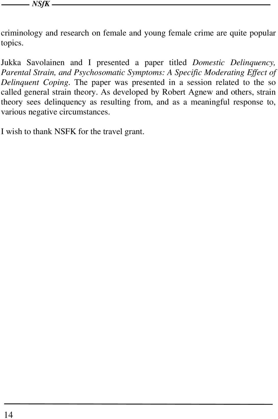 Moderating Effect of Delinquent Coping. The paper was presented in a session related to the so called general strain theory.