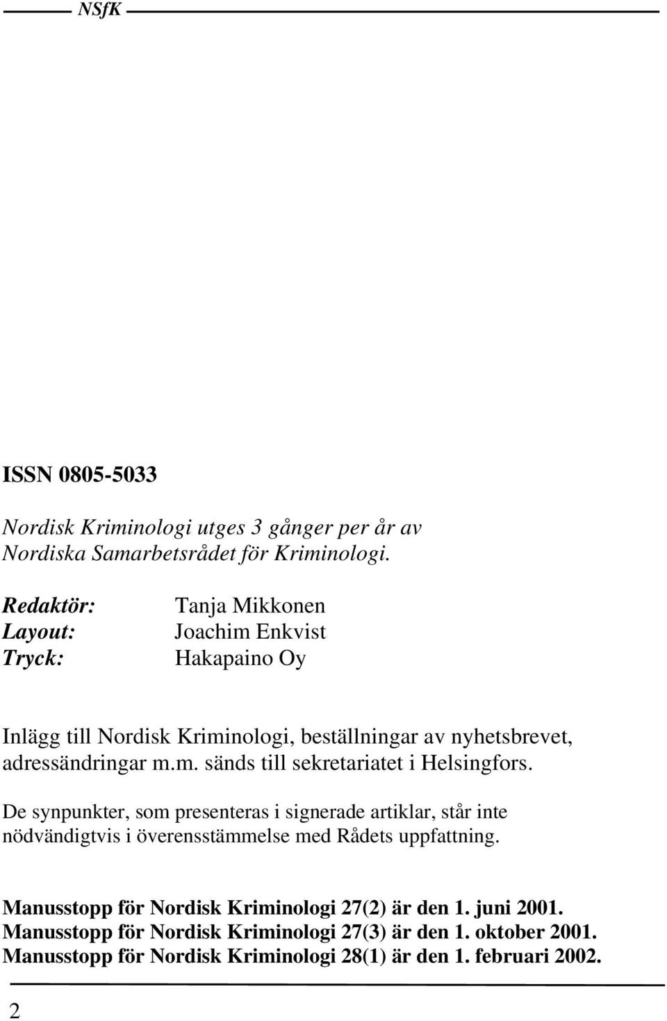 De synpunkter, som presenteras i signerade artiklar, står inte nödvändigtvis i överensstämmelse med Rådets uppfattning.