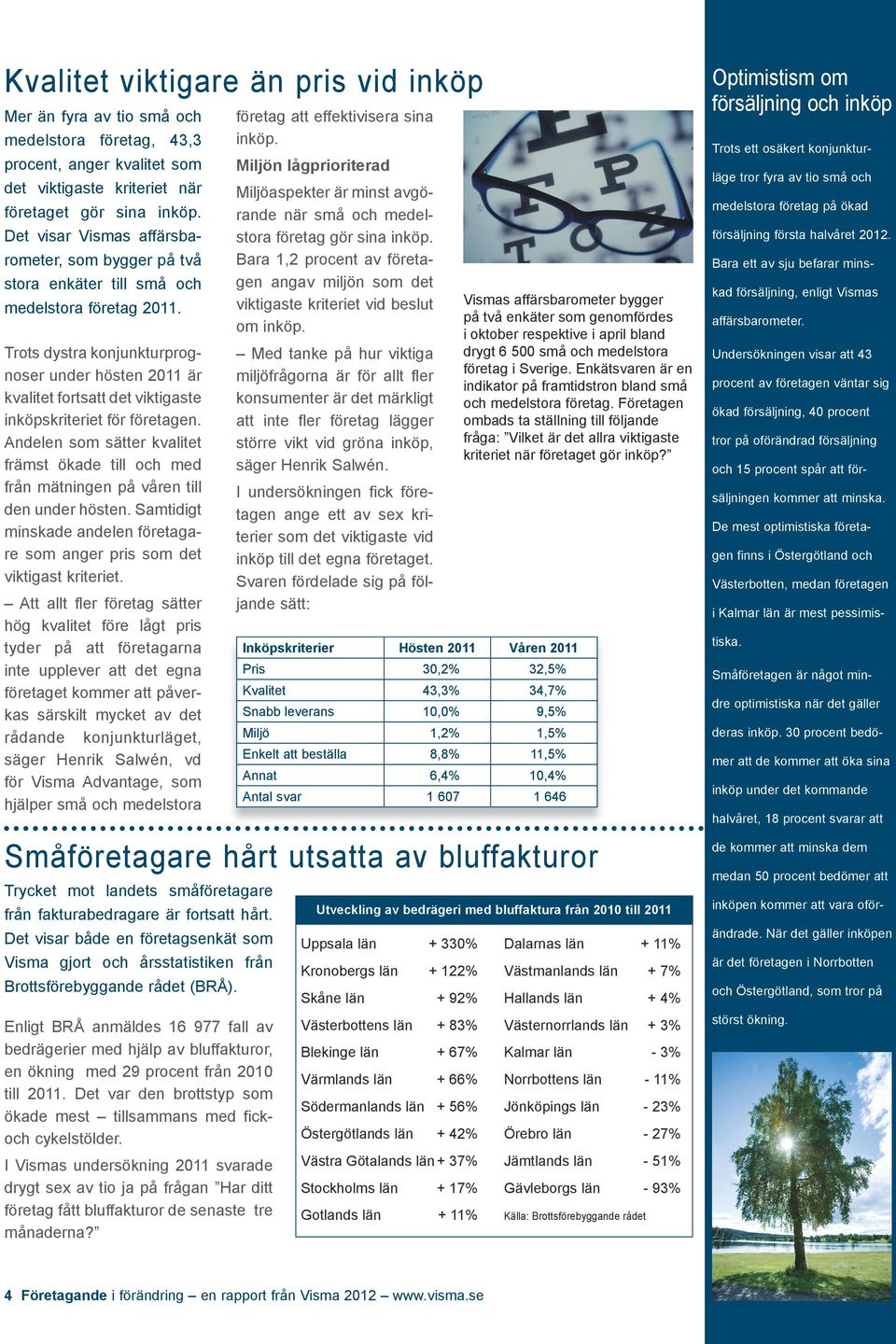 Trots dystra konjunkturprognoser under hösten 2011 är kvalitet fortsatt det viktigaste inköpskriteriet för företagen.