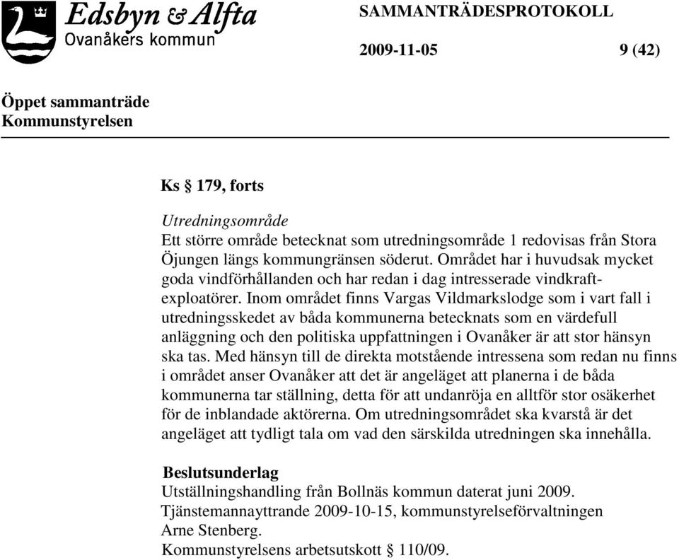 Inom området finns Vargas Vildmarkslodge som i vart fall i utredningsskedet av båda kommunerna betecknats som en värdefull anläggning och den politiska uppfattningen i Ovanåker är att stor hänsyn ska