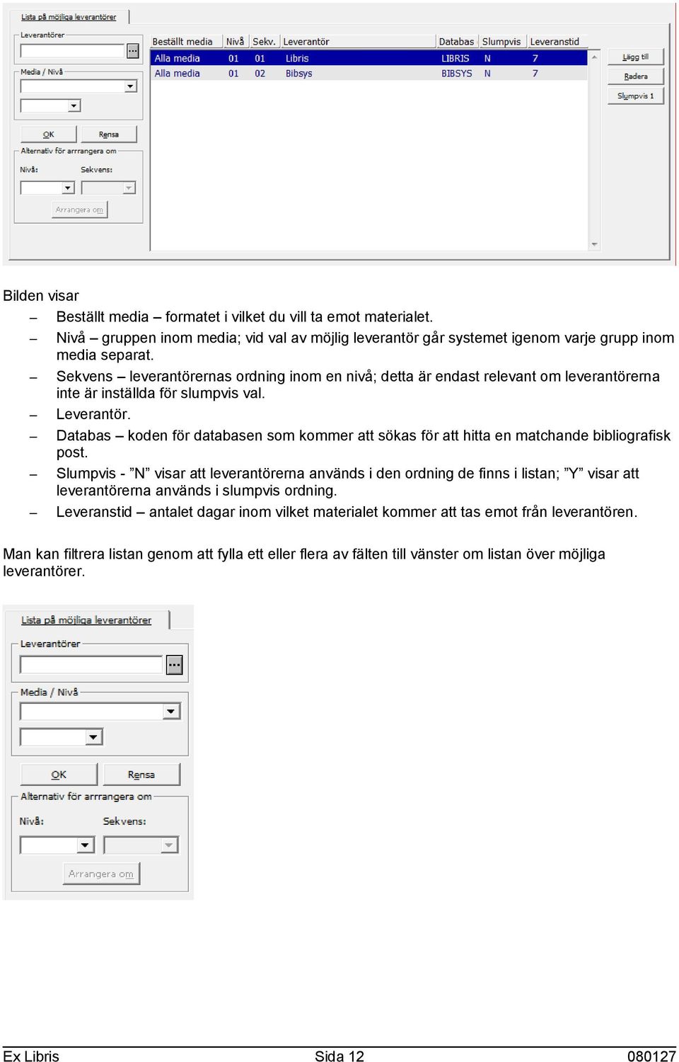 Databas koden för databasen som kommer att sökas för att hitta en matchande bibliografisk post.