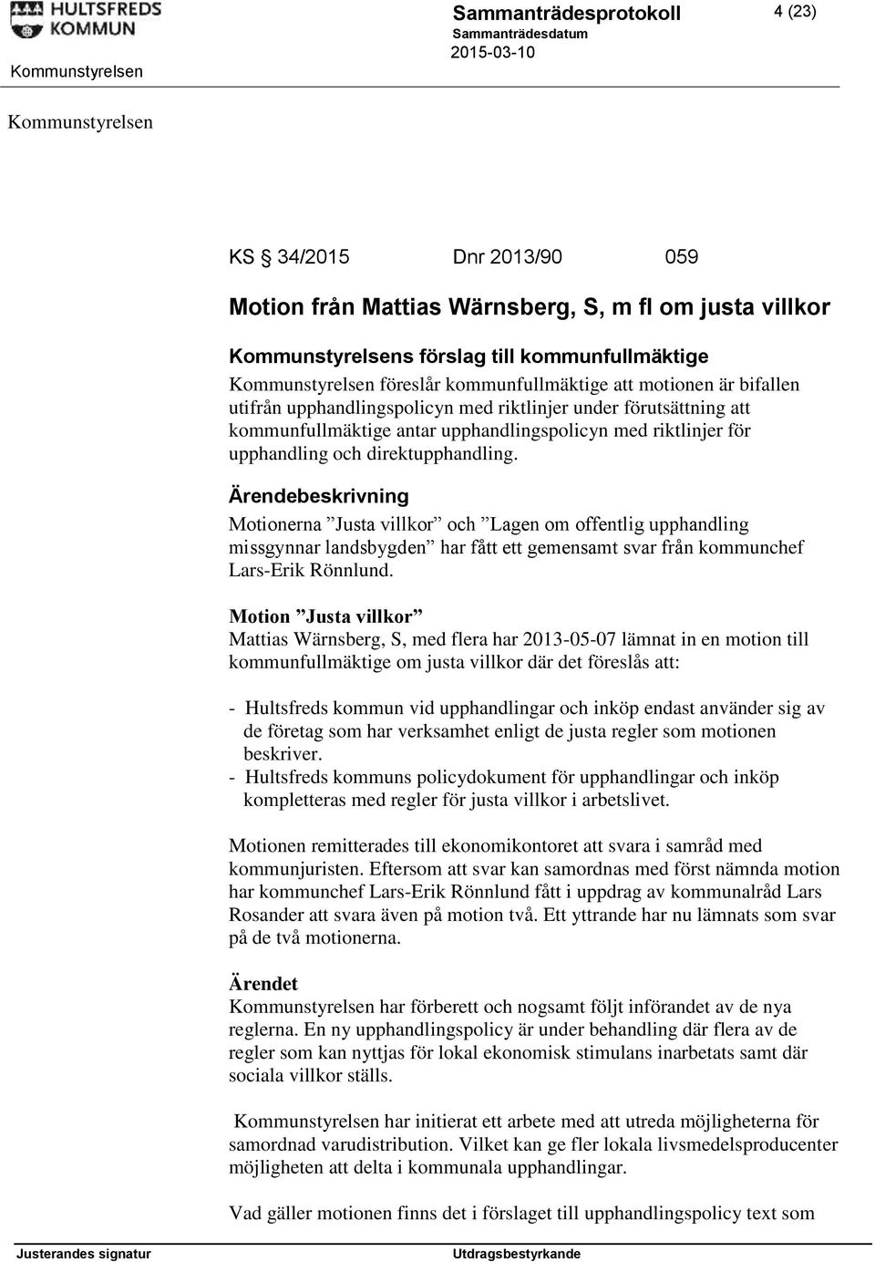 Motionerna Justa villkor och Lagen om offentlig upphandling missgynnar landsbygden har fått ett gemensamt svar från kommunchef Lars-Erik Rönnlund.