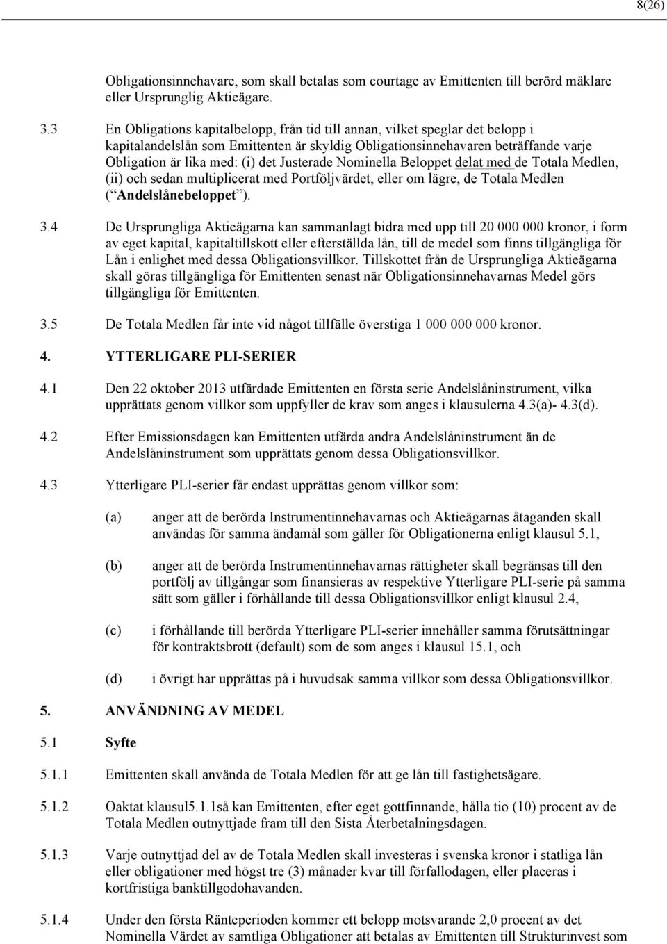 Justerade Nominella Beloppet delat med de Totala Medlen, (ii) och sedan multiplicerat med Portföljvärdet, eller om lägre, de Totala Medlen ( Andelslånebeloppet ). 3.