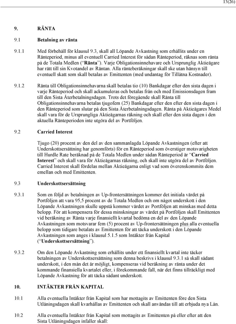 Varje Obligationsinnehavare och Ursprunglig Aktieägare har rätt till sin Kvotandel av Räntan.