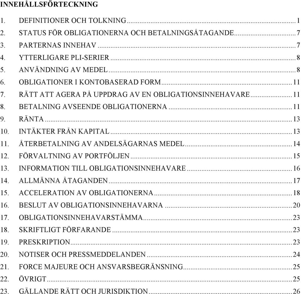 ÅTERBETALNING AV ANDELSÄGARNAS MEDEL... 14 12. FÖRVALTNING AV PORTFÖLJEN... 15 13. INFORMATION TILL OBLIGATIONSINNEHAVARE... 16 14. ALLMÄNNA ÅTAGANDEN... 17 15. ACCELERATION AV OBLIGATIONERNA... 18 16.