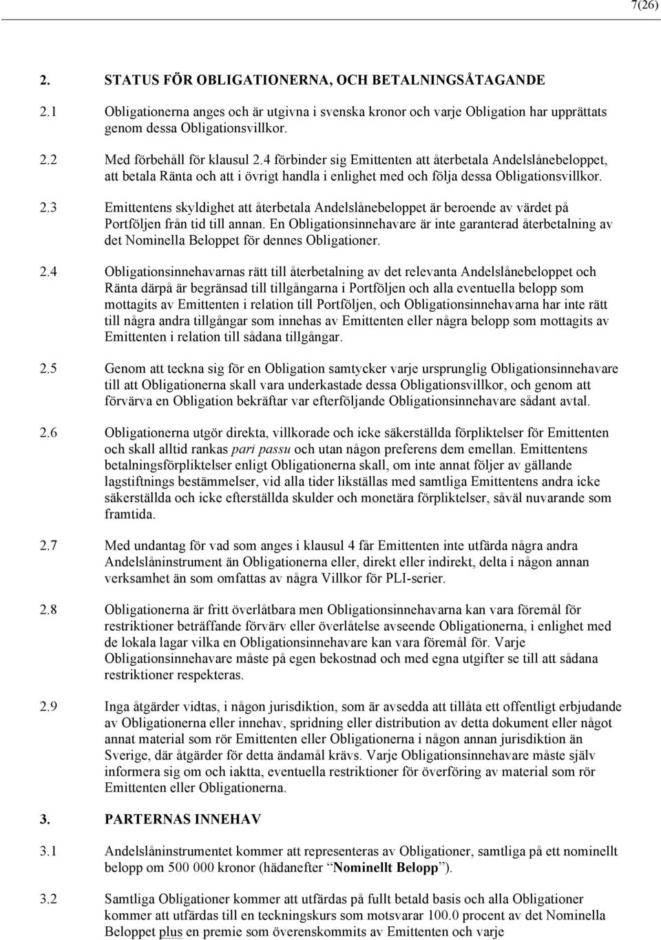 3 Emittentens skyldighet att återbetala Andelslånebeloppet är beroende av värdet på Portföljen från tid till annan.