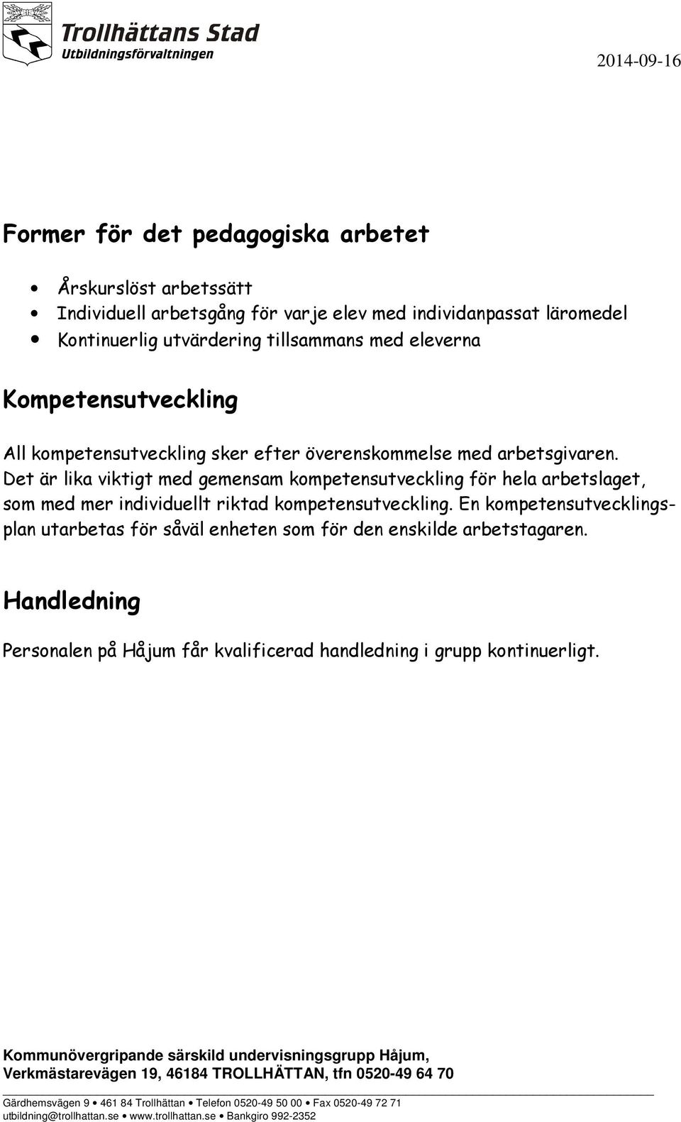 Det är lika viktigt med gemensam kompetensutveckling för hela arbetslaget, som med mer individuellt riktad kompetensutveckling.