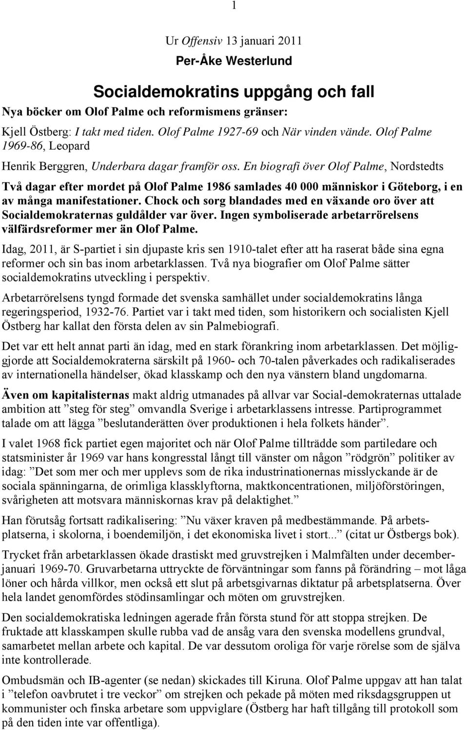 En biografi över Olof Palme, Nordstedts Två dagar efter mordet på Olof Palme 1986 samlades 40 000 människor i Göteborg, i en av många manifestationer.