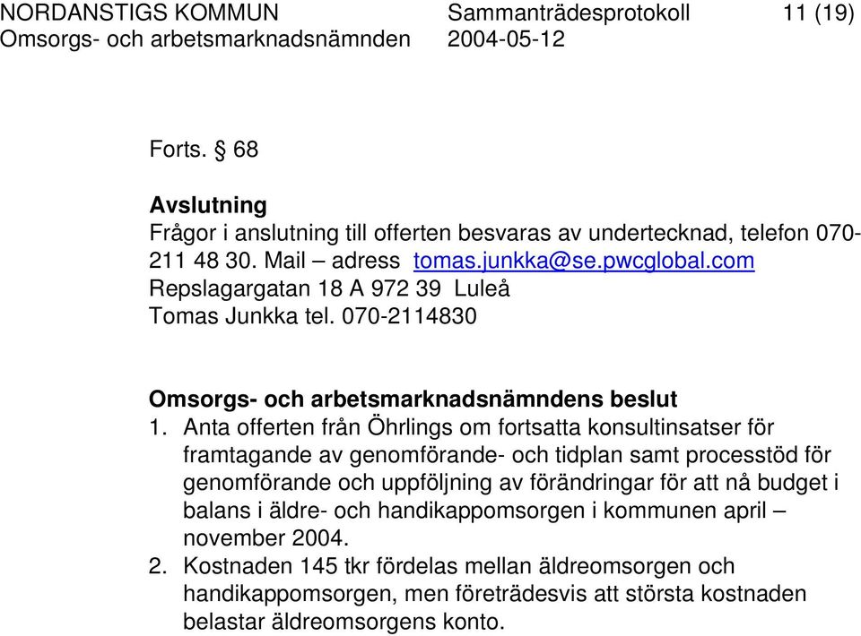 Anta offerten från Öhrlings om fortsatta konsultinsatser för framtagande av genomförande- och tidplan samt processtöd för genomförande och uppföljning av