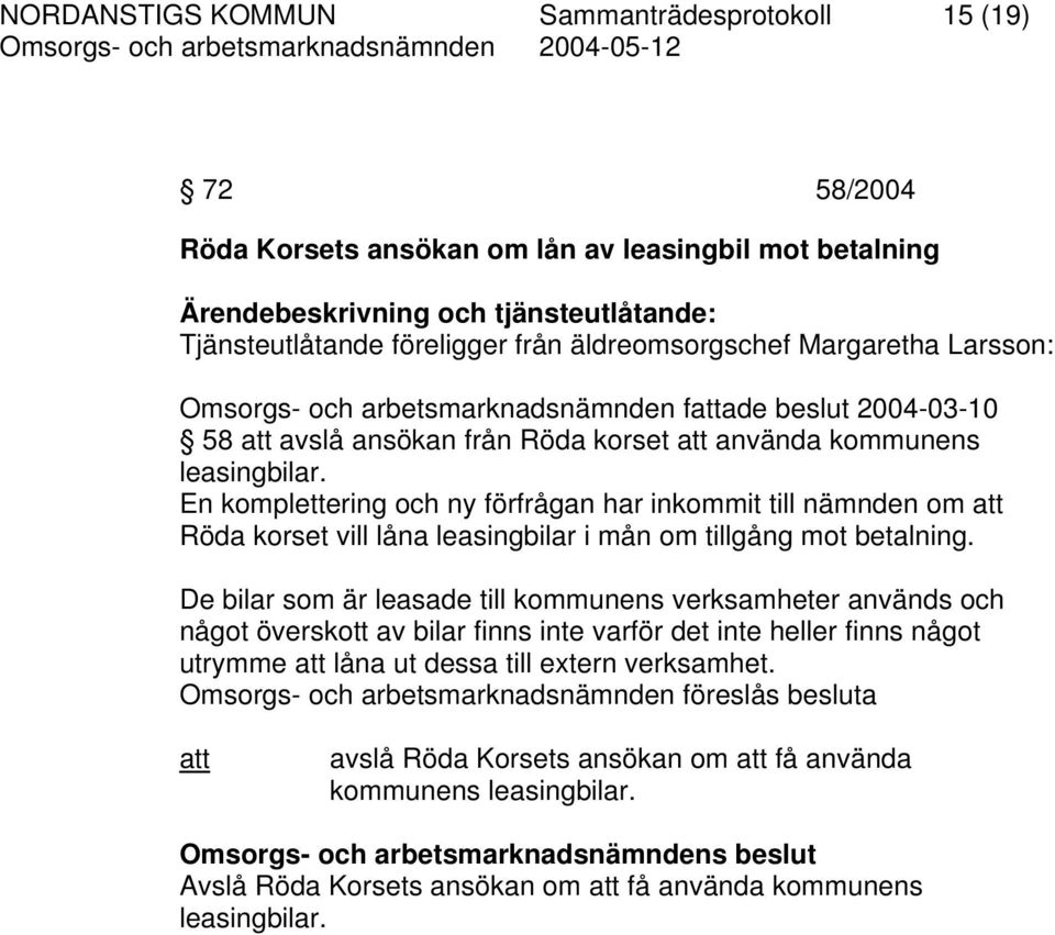 En komplettering och ny förfrågan har inkommit till nämnden om att Röda korset vill låna leasingbilar i mån om tillgång mot betalning.