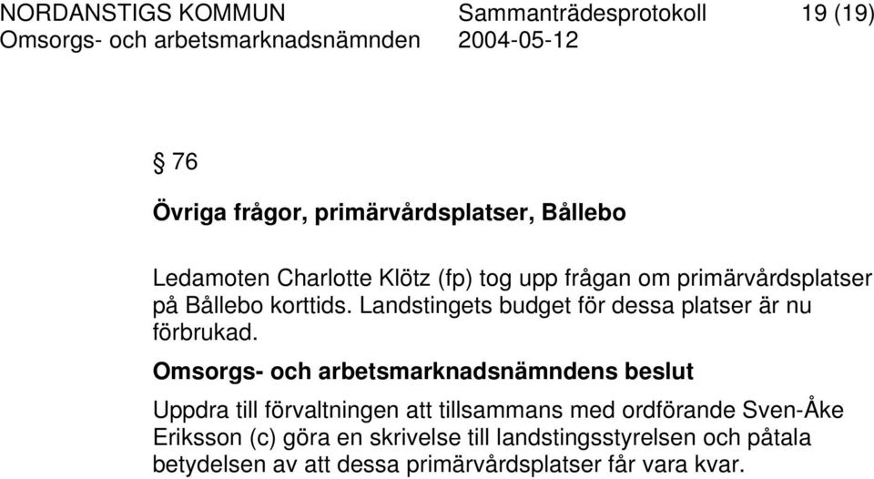 Landstingets budget för dessa platser är nu förbrukad.