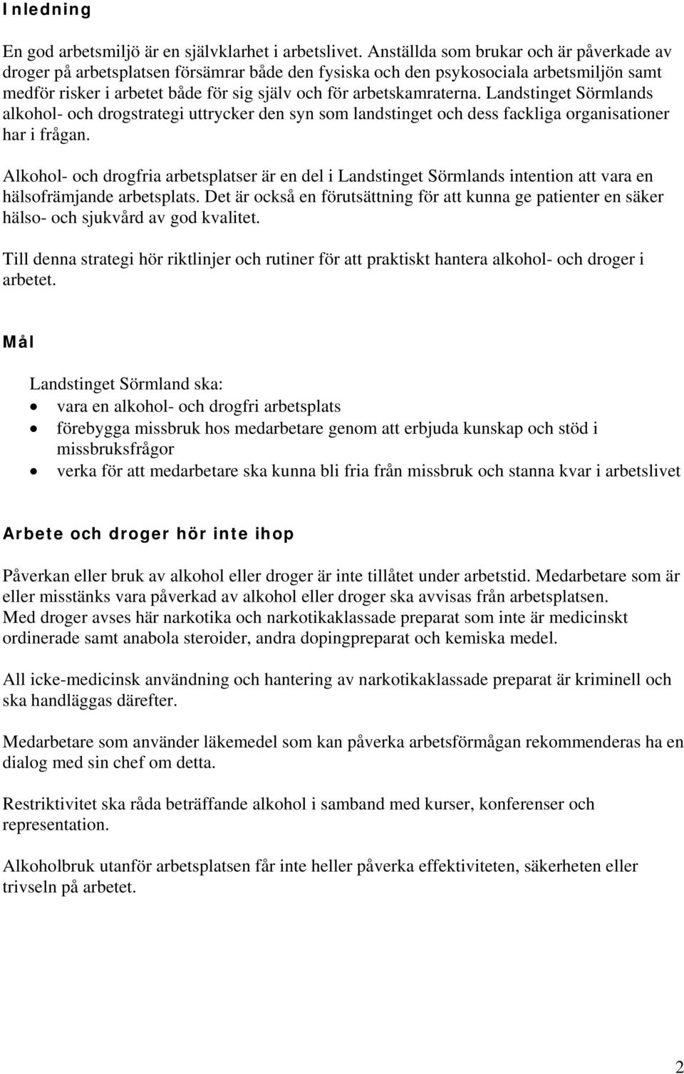 Landstinget Sörmlands alkohol- och drogstrategi uttrycker den syn som landstinget och dess fackliga organisationer har i frågan.