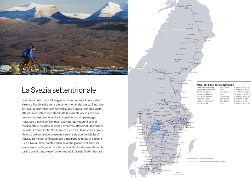 Luleå, Kiruna e Narvik nelle zone più settentrionali del paese.