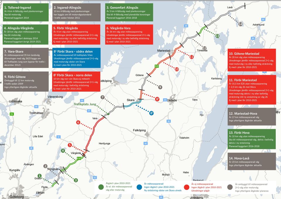 Är 5 km 4-fältsväg med plankorsningar Ska bli 4-fältsväg med planskilda korsningar Planerad byggstart 2016-2018 Laxå 50 6.