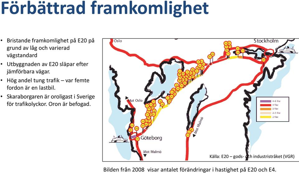 Hög andel tung trafik var femte fordon är en lastbil.