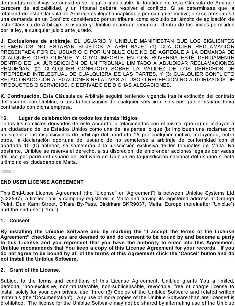 del ámbito de aplicación de esta Cláusula de Arbitraje, el usuario y Uniblue acuerdan renunciar, dentro de los límites permitidos por la ley, a cualquier juicio ante jurado. J.