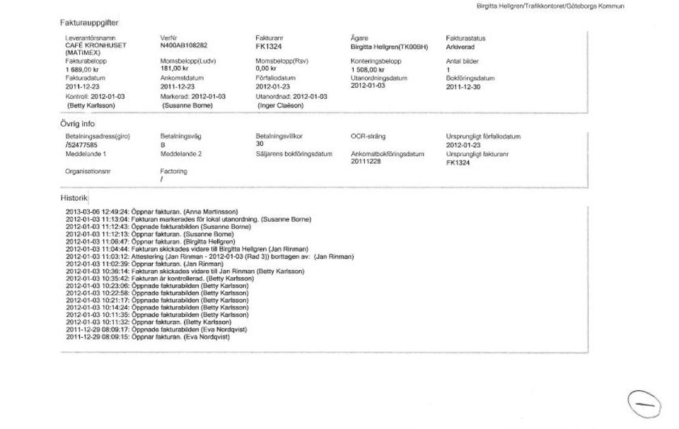 08282 Momsbeopp(Ludv) 181,00kr Ankomstdatum 2011-12-23 Markerad: 2012-01-03 (Susanne Borne) Fakturan r FK1324 Momsbeopp(Rsv) 0,00 kr Förfaodatum 2012-01-23 Utanordnad: 2012-01-03 (Inger Caeson) -