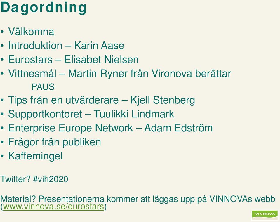 Lindmark Enterprise Europe Network Adam Edström Frågor från publiken Kaffemingel Twitter?