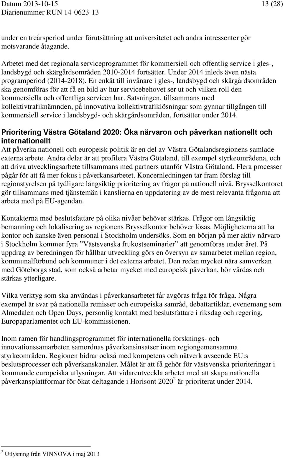 En enkät till invånare i gles-, landsbygd och skärgårdsområden ska genomföras för att få en bild av hur servicebehovet ser ut och vilken roll den kommersiella och offentliga servicen har.