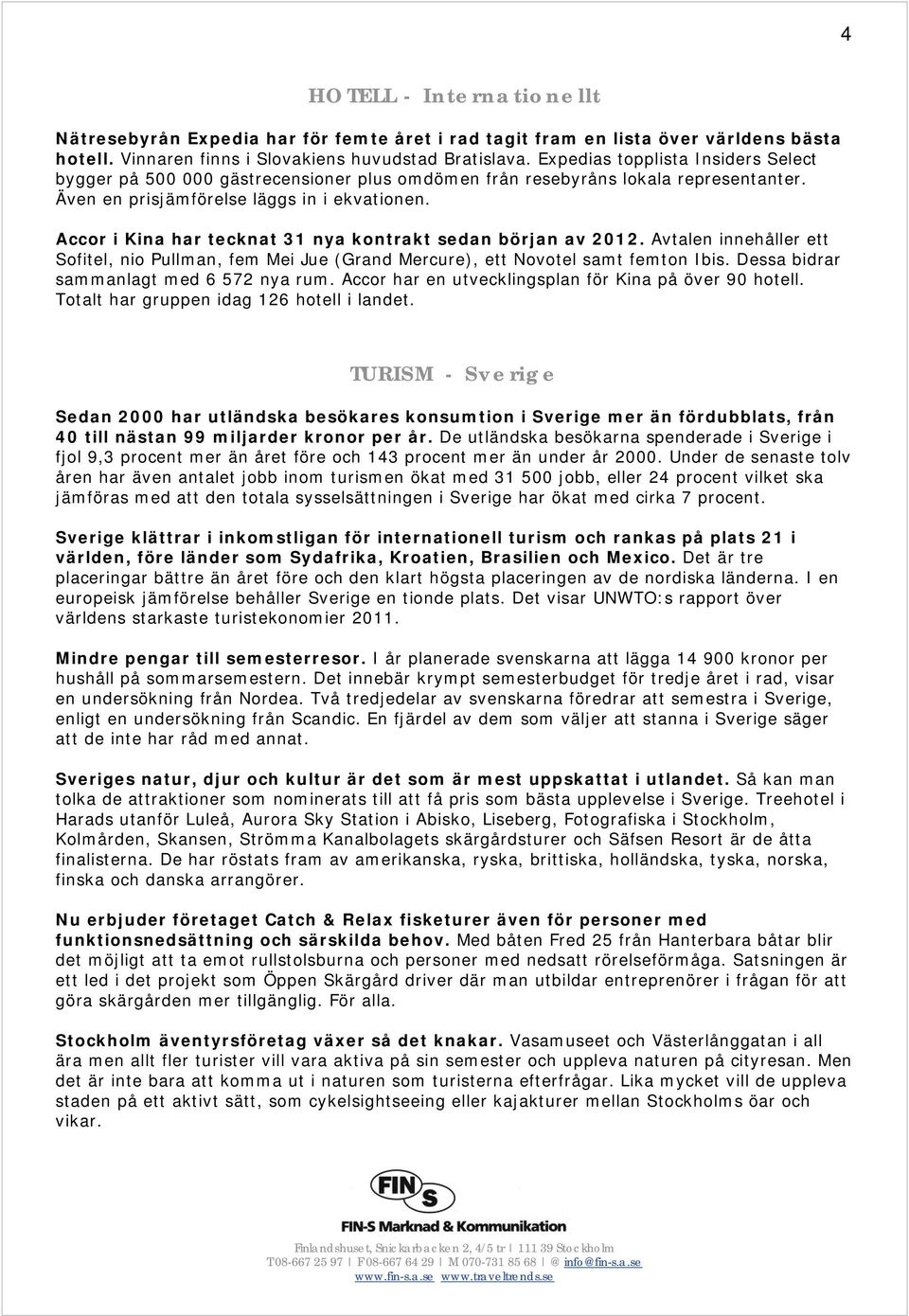 Accor i Kina har tecknat 31 nya kontrakt sedan början av 2012. Avtalen innehåller ett Sofitel, nio Pullman, fem Mei Jue (Grand Mercure), ett Novotel samt femton Ibis.