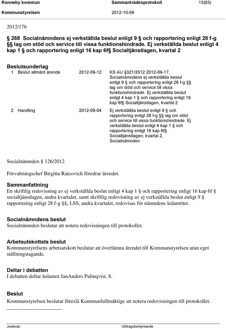 verkställda beslut enligt 9 och rapportering enligt 28 f-g lag om stöd och service till vissa funktionshindrade.