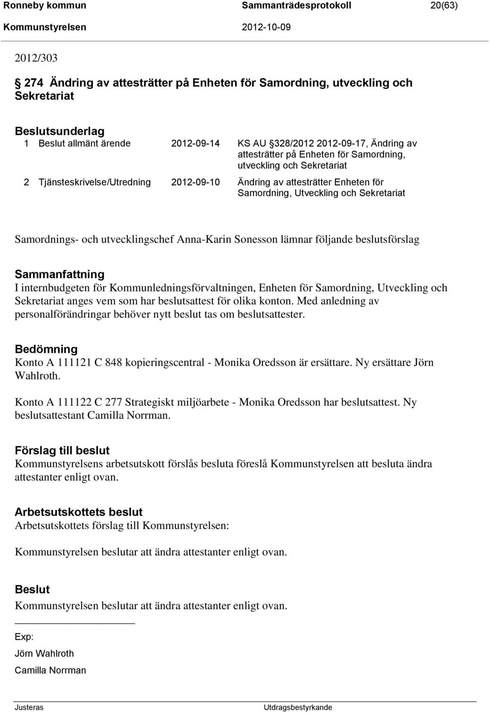 och Sekretariat Samordnings- och utvecklingschef Anna-Karin Sonesson lämnar följande beslutsförslag I internbudgeten för Kommunledningsförvaltningen, Enheten för Samordning, Utveckling och