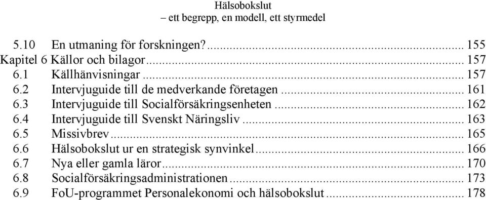 .. 162 6.4 Intervjuguide till Svenskt Näringsliv... 163 6.5 Missivbrev... 165 6.6 Hälsobokslut ur en strategisk synvinkel... 166 6.