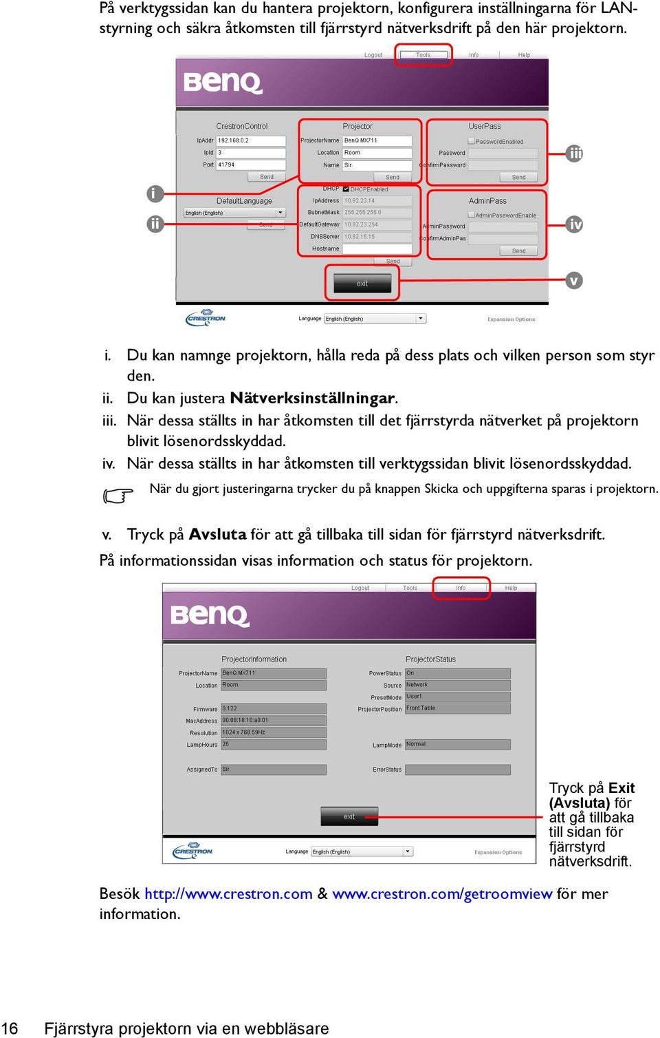 När dessa ställts in har åtkomsten till det fjärrstyrda nätverket på projektorn blivit lösenordsskyddad. iv. När dessa ställts in har åtkomsten till verktygssidan blivit lösenordsskyddad.