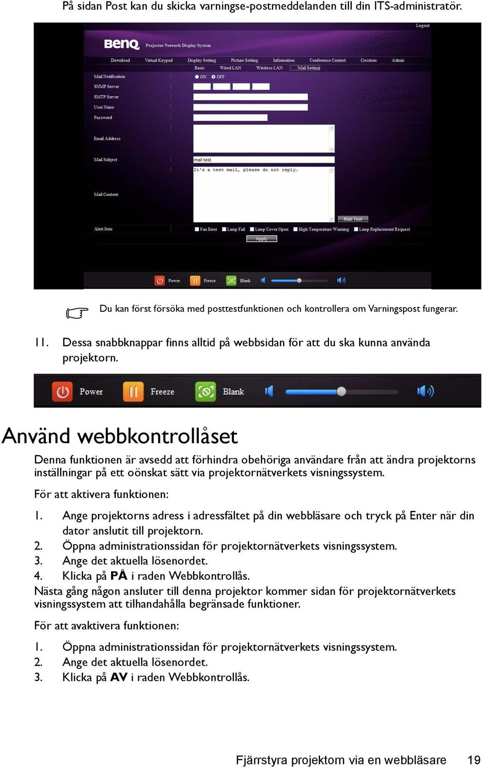 Använd webbkontrollåset Denna funktionen är avsedd att förhindra obehöriga användare från att ändra projektorns inställningar på ett oönskat sätt via projektornätverkets visningssystem.