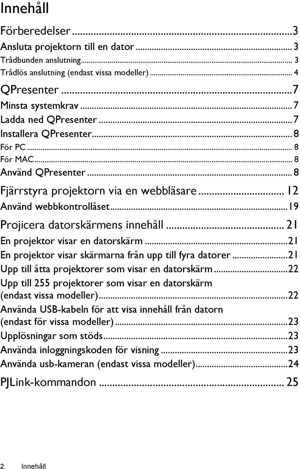 .. 21 En projektor visar en datorskärm...21 En projektor visar skärmarna från upp till fyra datorer...21 Upp till åtta projektorer som visar en datorskärm.