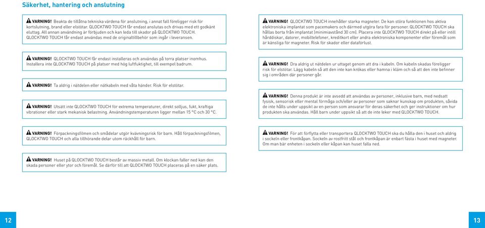 QLOCKTWO TOUCH får endast användas med de originaltillbehör som ingår i leveransen. VARNING! QLOCKTWO TOUCH innehåller starka magneter.