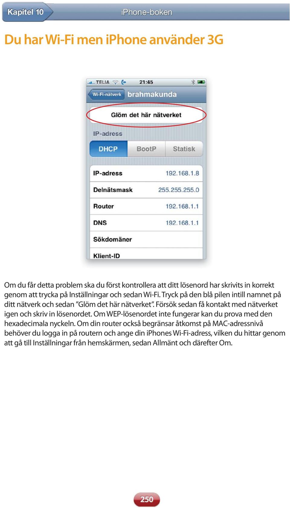 Försök sedan få kontakt med nätverket igen och skriv in lösenordet. Om WEP-lösenordet inte fungerar kan du prova med den hexadecimala nyckeln.