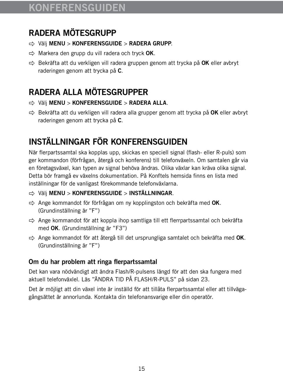 Bekräfta att du verkligen vill radera alla grupper genom att trycka på OK eller avbryt raderingen genom att trycka på C.