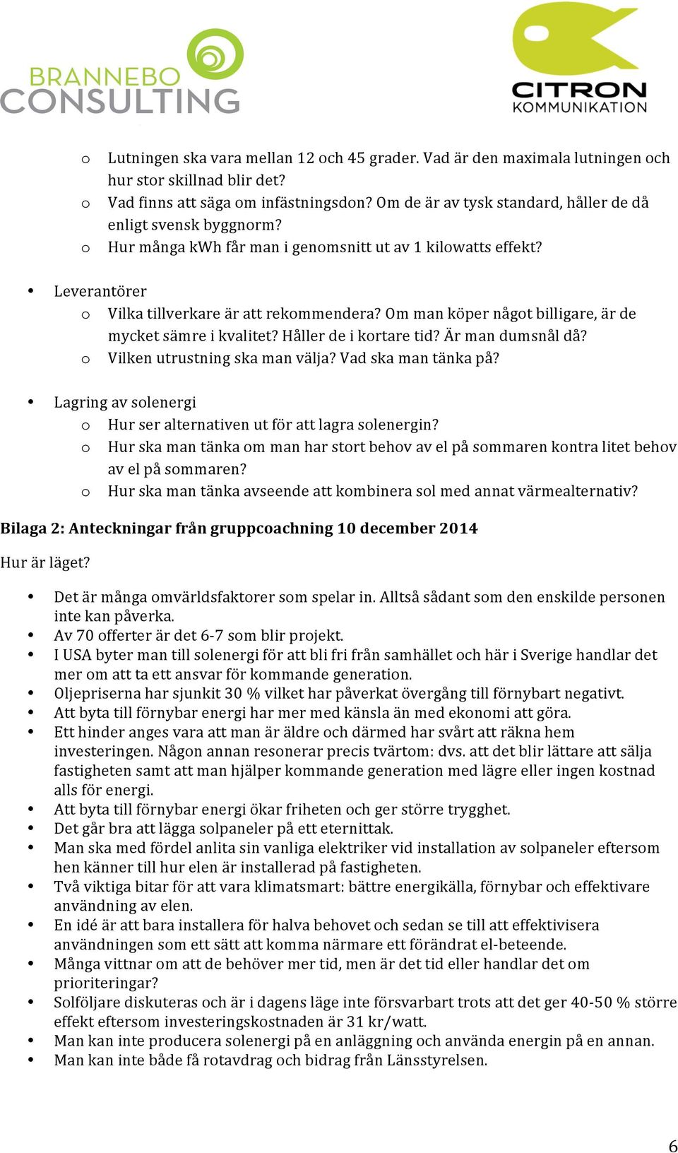 Om man köper någt billigare, är de mycket sämre i kvalitet? Håller de i krtare tid? Är man dumsnål då? Vilken utrustning ska man välja? Vad ska man tänka på?