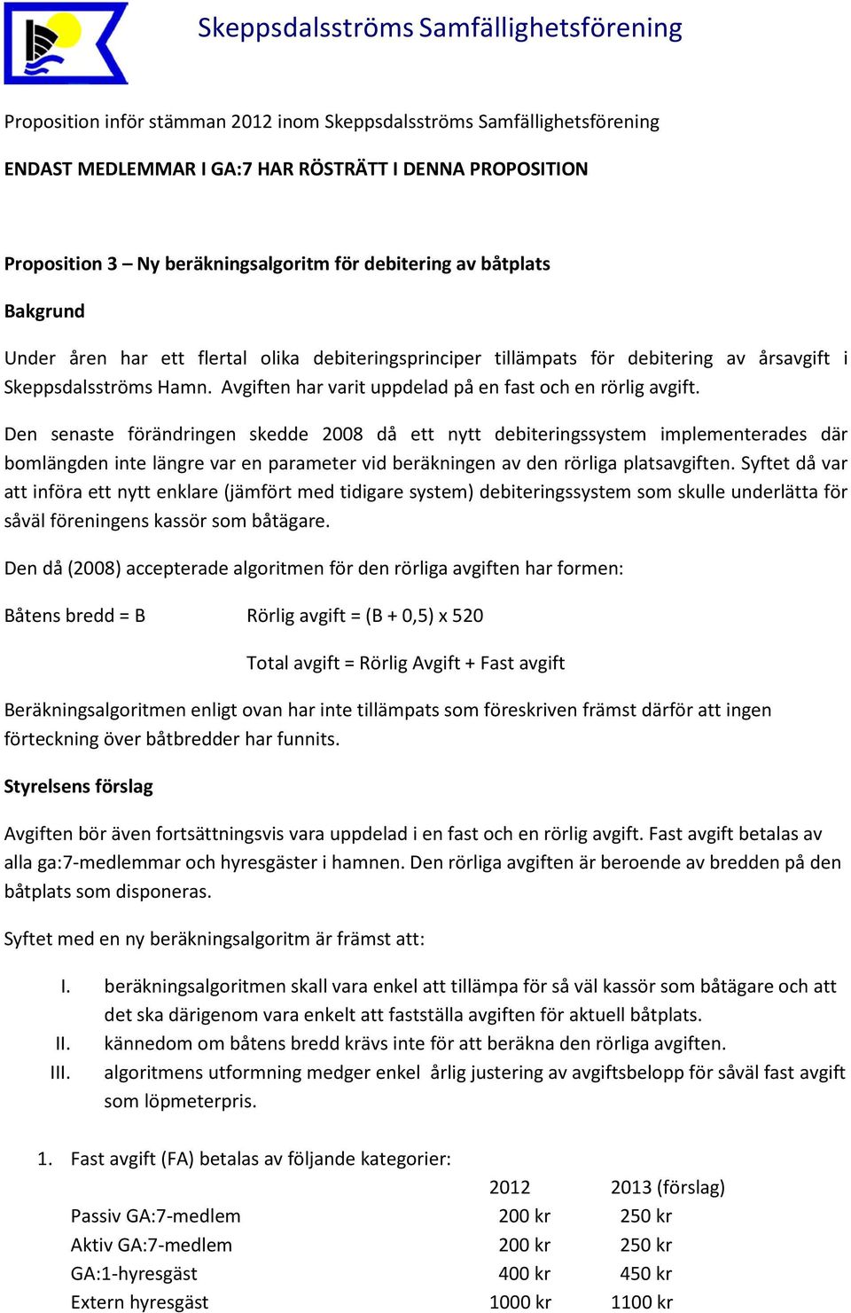 Den senaste förändringen skedde 2008 då ett nytt debiteringssystem implementerades där bomlängden inte längre var en parameter vid beräkningen av den rörliga platsavgiften.