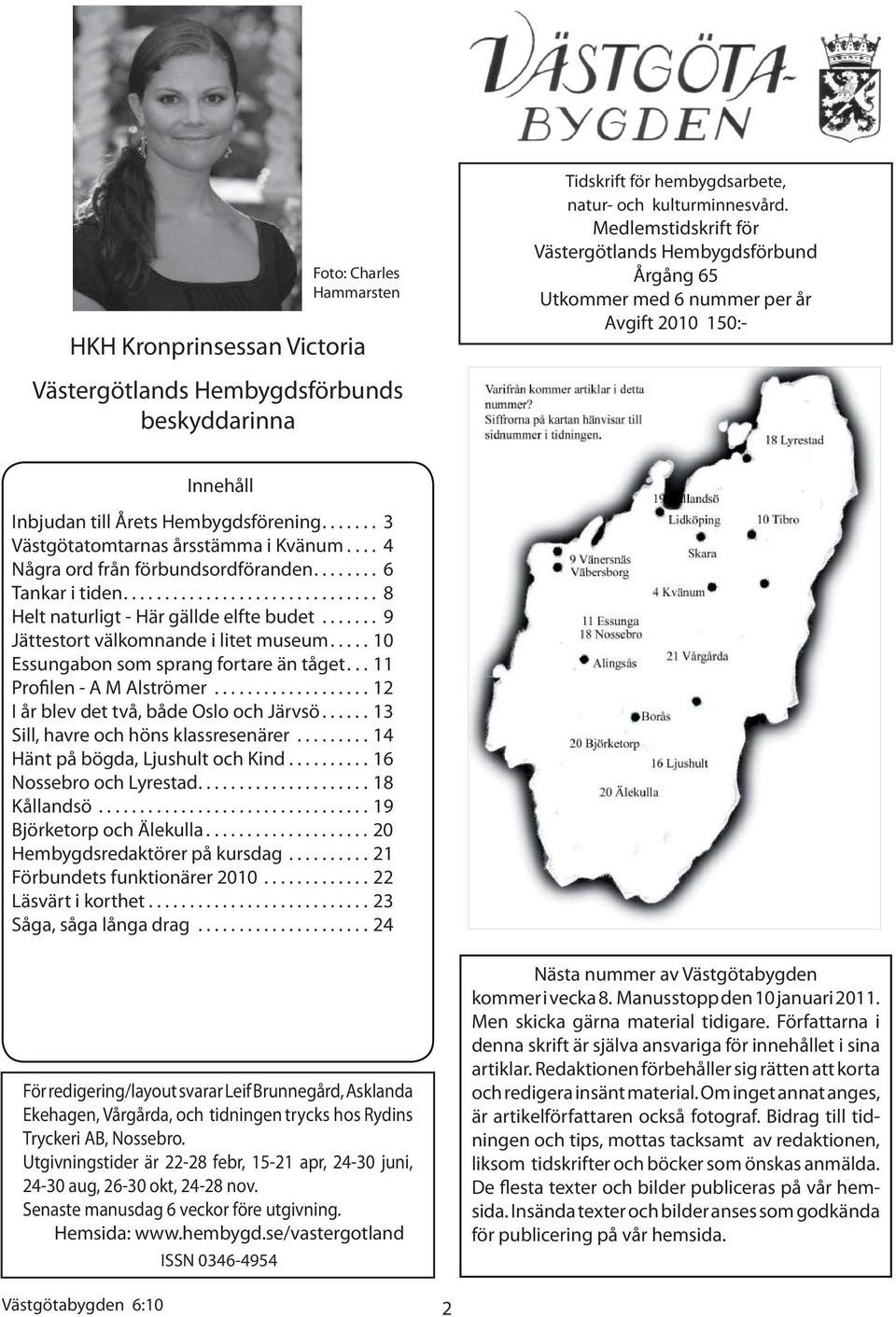 Hembygdsförening....... 3 Västgötatomtarnas årsstämma i Kvänum.... 4 Några ord från förbundsordföranden........ 6 Tankar i tiden............................... 8 Helt naturligt - Här gällde elfte budet.