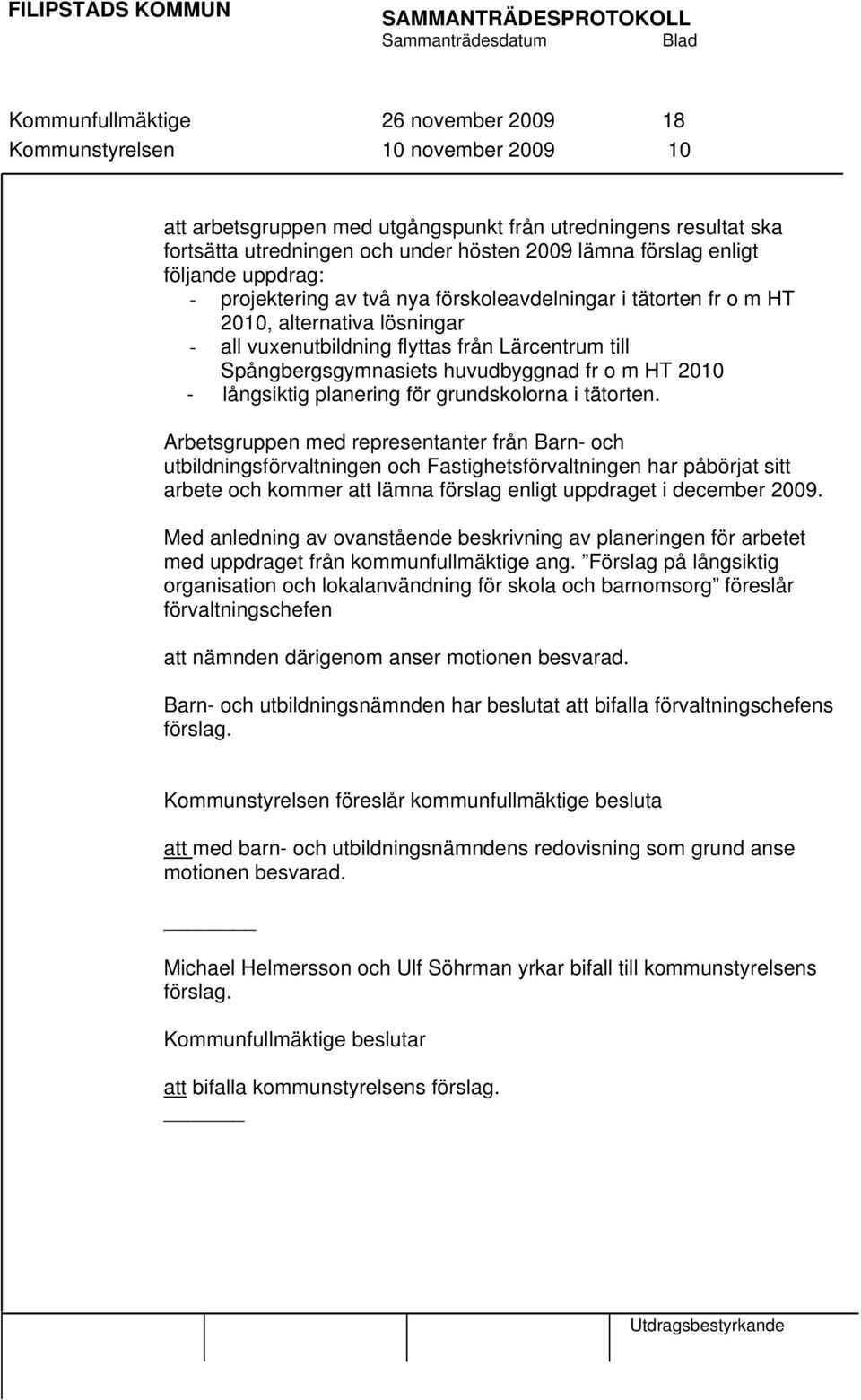 huvudbyggnad fr o m HT 2010 - långsiktig planering för grundskolorna i tätorten.