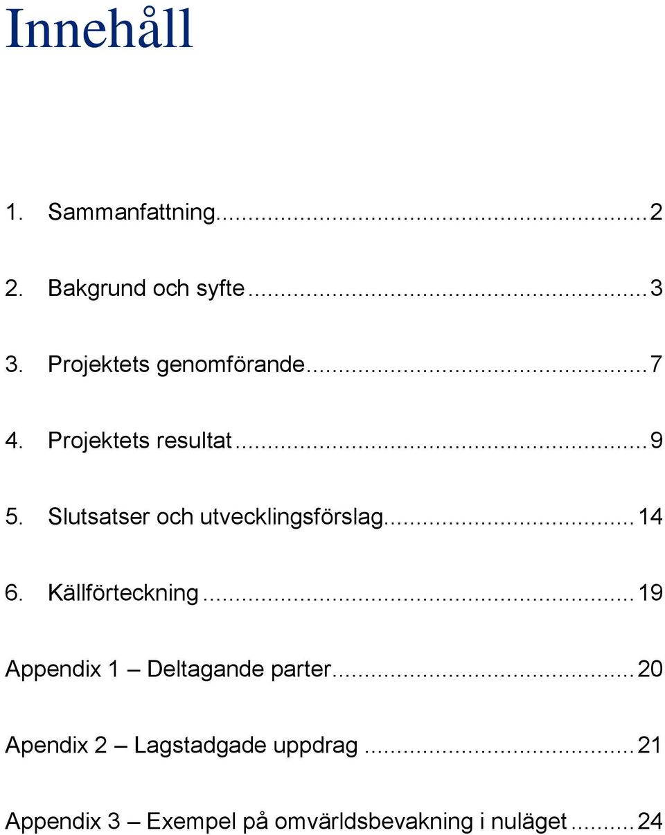 Slutsatser och utvecklingsförslag... 14 6. Källförteckning.