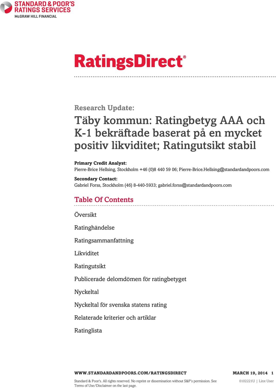 com Table Of Contents Översikt Ratinghändelse Ratingsammanfattning Likviditet Ratingutsikt Publicerade delomdömen för ratingbetyget Nyckeltal Nyckeltal för svenska statens rating