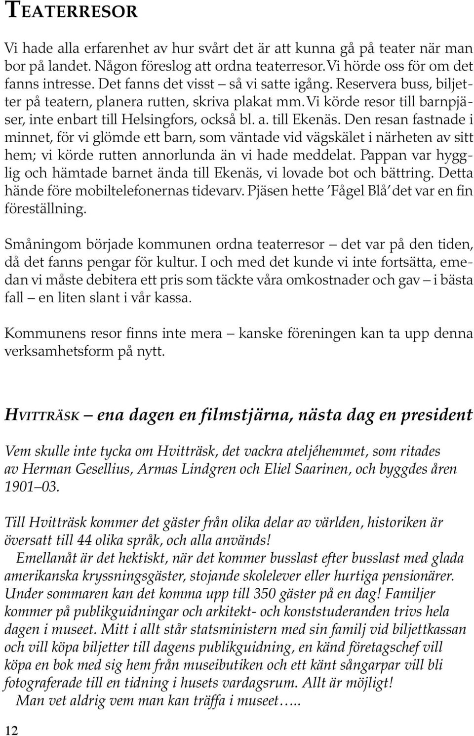 Den resan fastnade i minnet, för vi glömde ett barn, som väntade vid vägskälet i närheten av sitt hem; vi körde rutten annorlunda än vi hade meddelat.