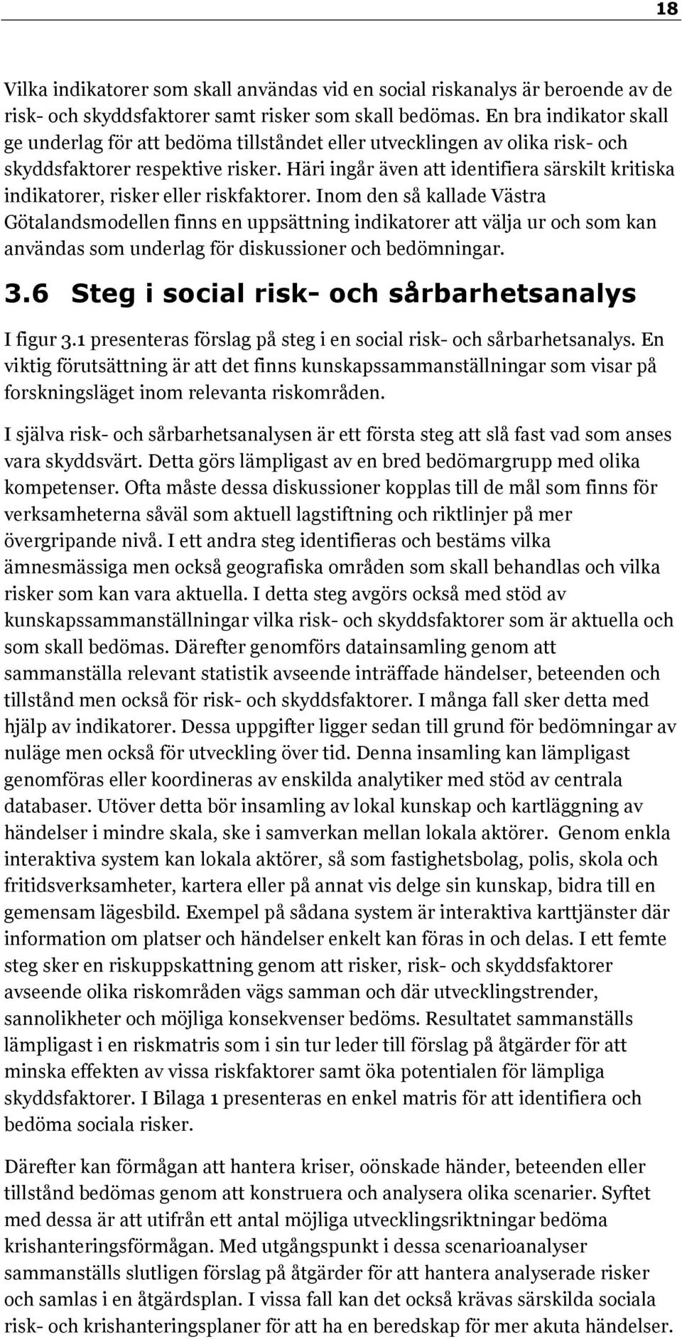 Häri ingår även att identifiera särskilt kritiska indikatorer, risker eller riskfaktorer.