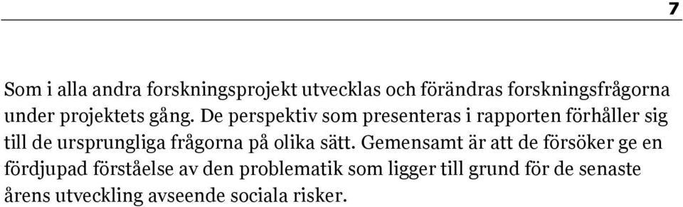 De perspektiv som presenteras i rapporten förhåller sig till de ursprungliga frågorna på