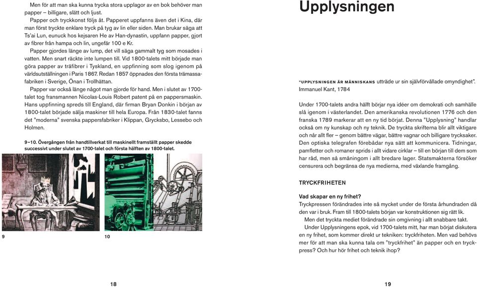 Man brukar säga att Ts ai Lun, eunuck hos kejsaren He av Han-dynastin, uppfann papper, gjort av fibrer från hampa och lin, ungefär 100 e Kr.