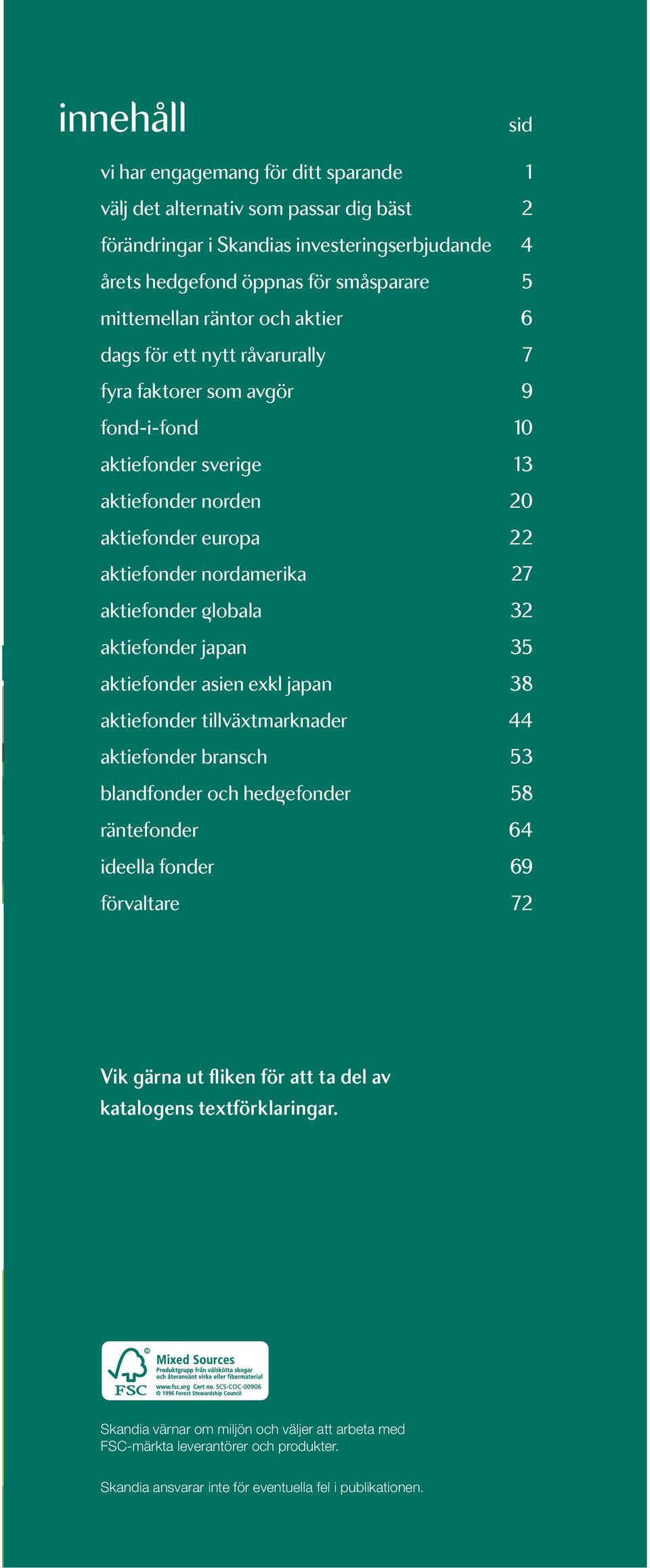 lobala 32 aktiefonder japan 35 aktiefonder asien exkl japan 38 aktiefonder tillväxtmarknader 44 aktiefonder bransch 53 blandfonder och hed efonder 58 räntefonder 64 ideella fonder 69 förvaltare 72