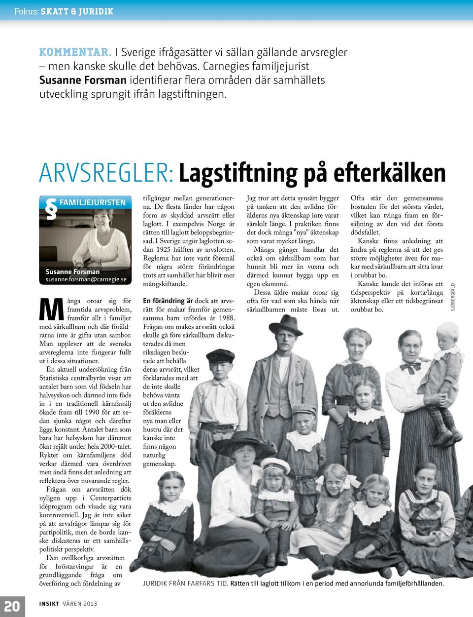 ARVSREGLER: Lagstiftning på efterkälken FAMILJEJURISTEN Susanne Forsman susanne.forsman@carnegie.