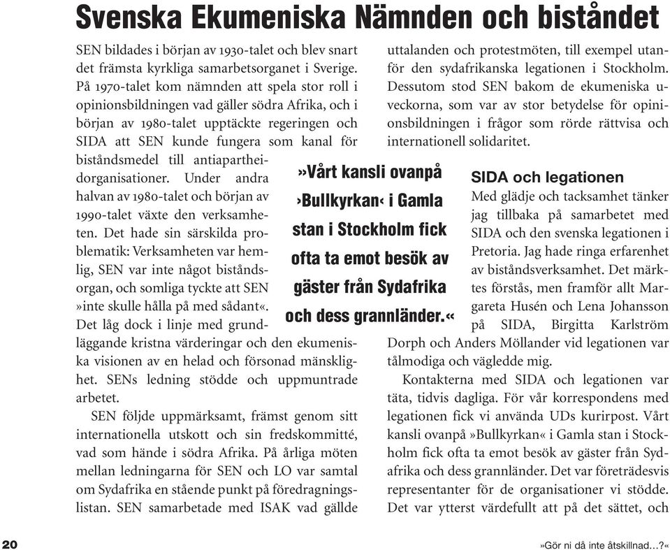 till antiapartheidorganisationer. Under andra halvan av 1980-talet och början av 1990-talet växte den verksamheten.